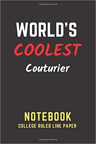 okumak World&#39;s Coolest Couturier Notebook: College Ruled Line Paper. Perfect Gift/Present for any occasion. Appreciation, Retirement, Year End, Co-worker, ... Anniversary, Father&#39;s Day, Mother&#39;s Day