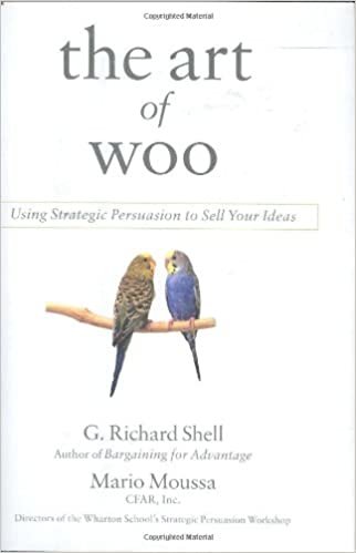 okumak The Art of Woo: Using Strategic Persuasion to Sell Your Ideas Shell, G. Richard and Moussa, Mario