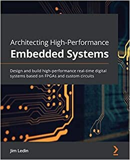 okumak Architecting High-Performance Embedded Systems: Design and build high-performance real-time digital systems based on FPGAs and custom circuits