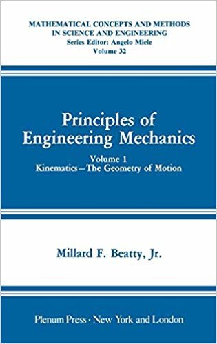 okumak Principles of Engineering Mechanics: Kinematics - The Geometry of Motion: Kinematics v. 1 (Mathematical Concepts and Methods in Science and Engineering)