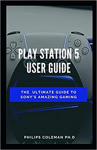 okumak PLAY STATION 5 USER GUIDE: The Ultimate Guide To Sony Amazing Gaming