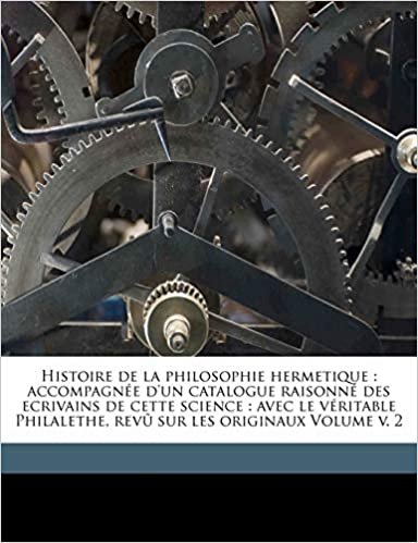 okumak Histoire de la philosophie hermetique: accompagnée d&#39;un catalogue raisonné des ecrivains de cette science : avec le véritable Philalethe, revû sur les originaux Volume v. 2