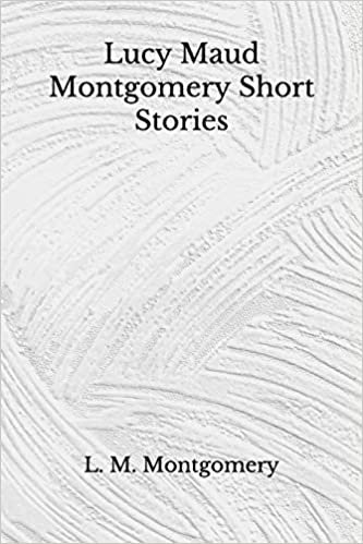 okumak Lucy Maud Montgomery Short Stories: (Aberdeen Classics Collection)