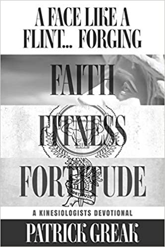 okumak A Face Like Flint... Forging Faith, Fitness, and Fortitude -A Kinesiologist&#39;s Devotional