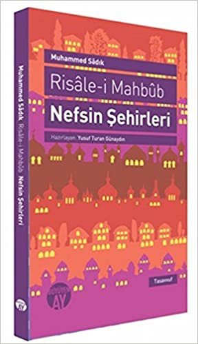 okumak Risale-i Mahbüb: Nefsin Şehirleri: İnceleme-Günümüz Türkçesi- Metin-Tıpkıbasım