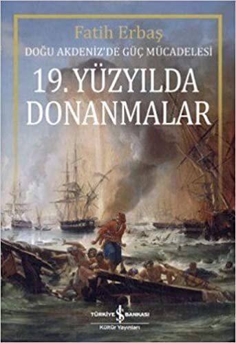 okumak 19. Yüzyılda Donanmalar: Doğu Akdeniz&#39;de Güç Mücadelesi: Doğu Akdeniz&#39;de Güç Mücadelesi
