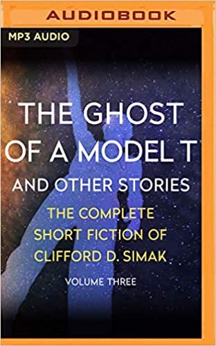 okumak The Ghost of a Model T: And Other Stories (Complete Short Fiction of Clifford D. Simak, Band 3)