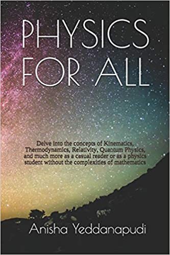 okumak PHYSICS FOR ALL: Delve into the concepts of Kinematics, Thermodynamics, Relativity, Quantum Physics, and much more as a casual reader or as a physics student without the complexities of mathematics