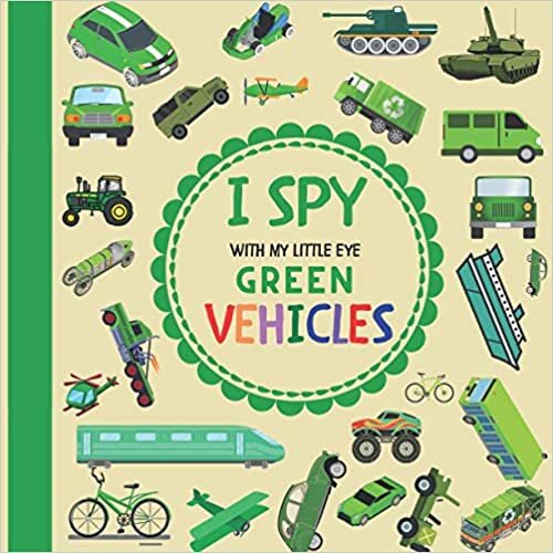 okumak I Spy With My Little Eye Green Vehicles: :A Fun Guessing Book Game with Trucks, Cars and other things that go and fly! For kids ages 2-5, Toddlers and Preschoolers! (I Spy Vehicles)