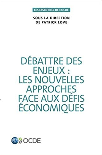 okumak Les Essentiels de l&#39;Ocde Debattre Des Enjeux: Les Nouvelles Approches Face Aux Defis Economiques