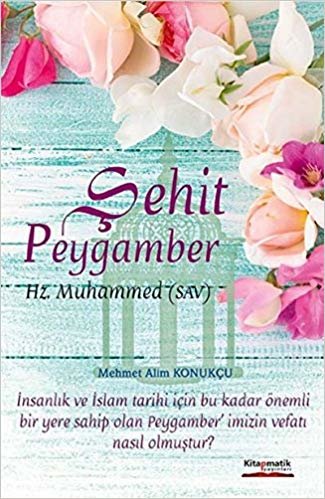 okumak Şehit Peygamber: Hz. Muhammed Mustafa S.A.V