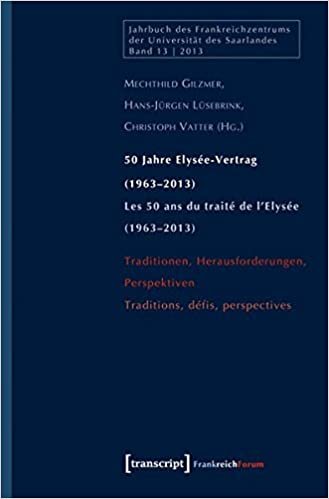 okumak 50 Jahre Elysée-Vertrag (1963-2013) / Les 50 ans du traité de l&#39;Elysée (1963-2013): Traditionen, Herausforderungen, Perspektiven / Traditions, défis, perspectives