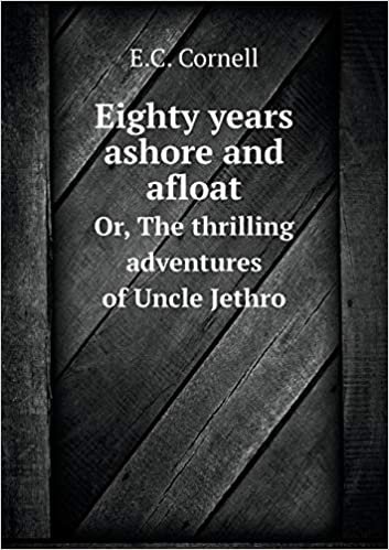okumak Eighty years ashore and afloat Or, The thrilling adventures of Uncle Jethro