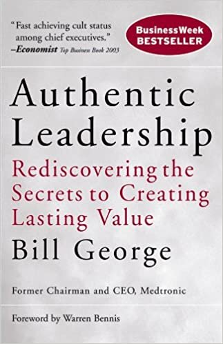 okumak Authentic Leadership: Rediscovering the Secrets to Creating Lasting Value (J–B Warren Bennis Series)