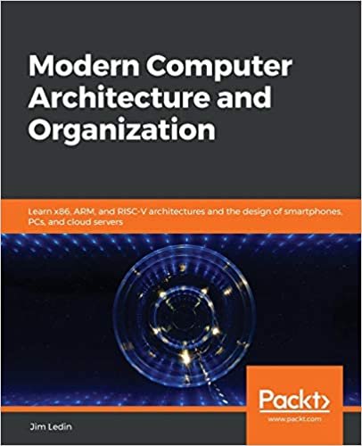 okumak Modern Computer Architecture and Organization: Learn x86, ARM, and RISC-V architectures and the design of smartphones, PCs, and cloud servers