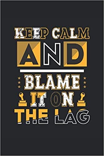 okumak Keep Calm And Blame It On The LAg: Lined Notebook Journal, ToDo Exercise Book, e.g. for exercise, or Diary (6&quot; x 9&quot;) with 120 pages.
