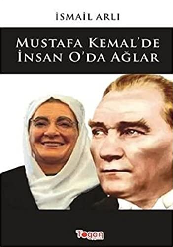 okumak Mustafa Kemalde İnsan Oda Ağlar