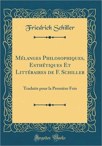 okumak Mélanges Philosophiques, Esthétiques Et Littéraires de F. Schiller: Traduits pour la Première Fois (Classic Reprint)