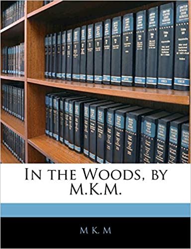 okumak In the Woods, by M.K.M.