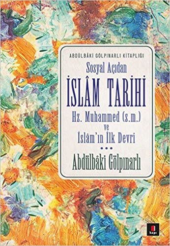 okumak Sosyal Açıdan İslam Tarihi: Abdülbaki Gölpınarlı Kitaplığı Hz. Muhammed (s.m.) ve İslam’ın İlk Devri