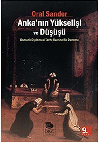 okumak Anka&#39;nın Yükselişi ve Düşüşü: Osmanlı Diplomasi Tarihi Üzerine Bir Deneme