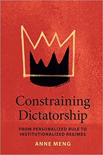 okumak Constraining Dictatorship: From Personalized Rule to Institutionalized Regimes (Political Economy of Institutions and Decisions)