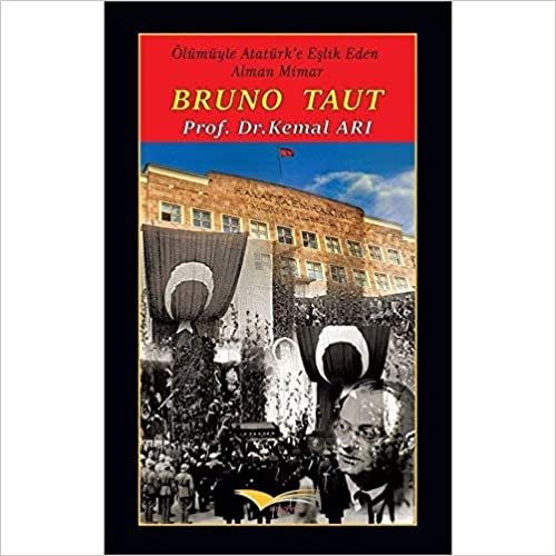 okumak Bruno Taut: Ölümüyle Atatürk&#39;e Eşlik Eden Alman Mimar