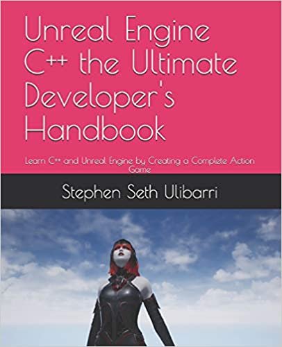 okumak Unreal Engine C++ the Ultimate Developer&#39;s Handbook: Learn C++ and Unreal Engine by Creating a Complete Action Game