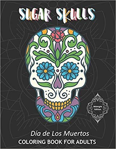 okumak Sugar Skulls Dia de Los Muertos Coloring Book For Adults Midnight Edition: 40 Intricate Skull Drawings To Color In On Dark Design Backgrounds