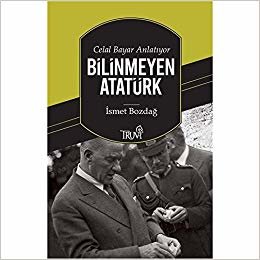okumak Celal Bayar Anlatıyor Bilinmeyen Atatürk
