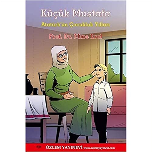 okumak Küçük Mustafa: Atatürk&#39;ün Çocukluk Yılları