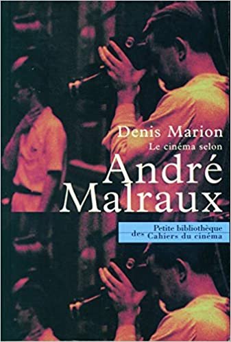 okumak Le cinéma selon André Malraux: Textes et propos d&#39;André Malraux, points de vue critiques et témoignages (Petite bibliothèque des cahiers du cinéma)