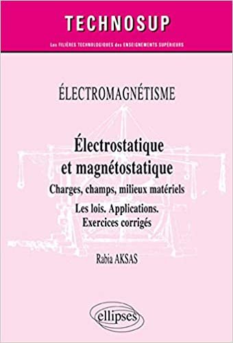 okumak ÉLECTROMAGNÉTISME - Électrostatique et magnétostatique - Charges, champs, milieux matériels - Les lois. Applications. Exercices corrigés - Niveau B (Technosup)