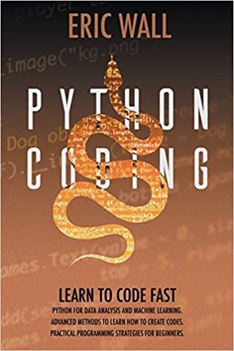 okumak Python Coding: Learn To Code Fast. Python For Data Analysis And Machine Learning. Advanced Methods To Learn How To Create Codes. Practical Programming Strategies For Beginners.