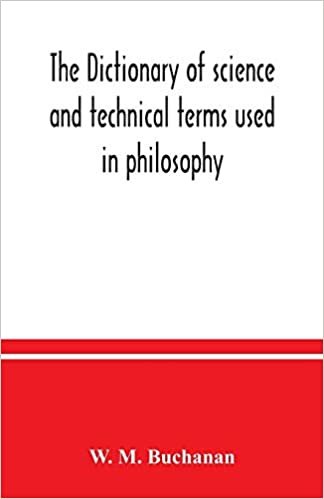 okumak The dictionary of science and technical terms used in philosophy, literature, professions, commerce, arts, and trades