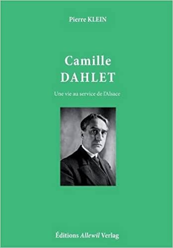 okumak Camille Dahlet, Une vie au service de l&#39;Alsace