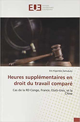 okumak Heures supplémentaires en droit du travail comparé: Cas de la RD Congo, France, Etats-Unis, et la Chine