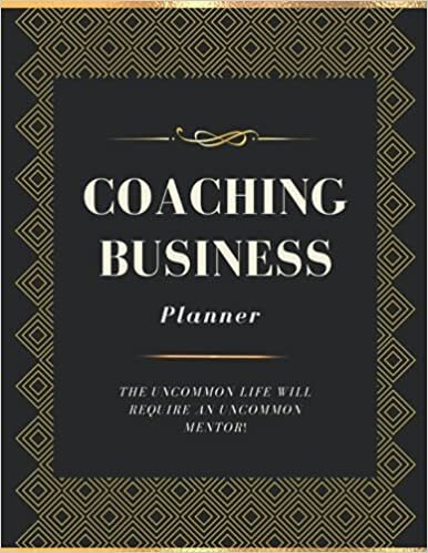 okumak Coaching Business Planner The Uncommon Life Will Require an Uncommon Mentor: Session Book: Daily Schedule with Simply Organized for Life Coach, ... for Entrepreneurs and Clients UPDATED