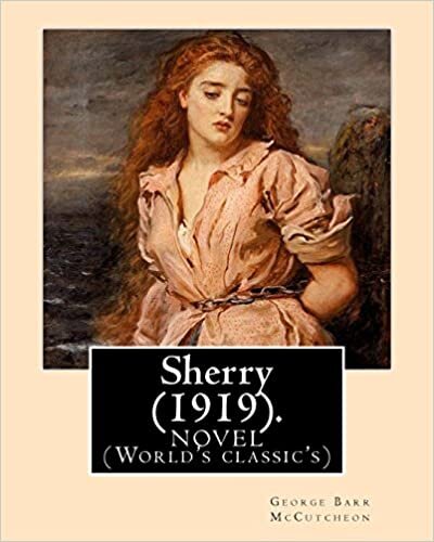 okumak Sherry (1919). By: George Barr McCutcheon and By: C. Allan Gilbert(September 3, 1873 – April 20, 1929): A NOVEL (World&#39;s classic&#39;s)