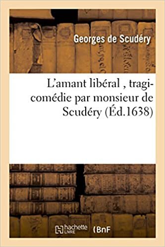 okumak L&#39;amant libéral , tragi-comédie par monsieur de Scudéry (Litterature)
