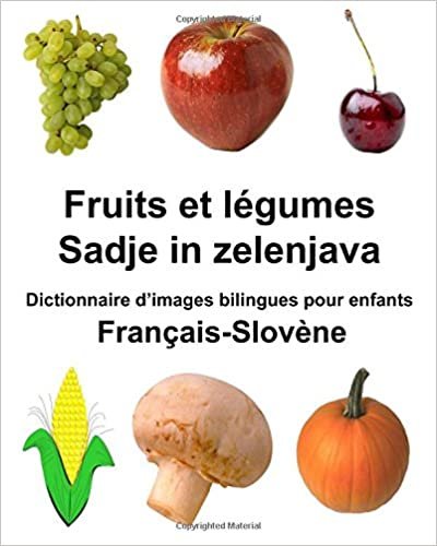 okumak Français-Slovène Fruits et légumes/Sadje in zelenjava Dictionnaire d’images bilingues pour enfants (FreeBilingualBooks.com)
