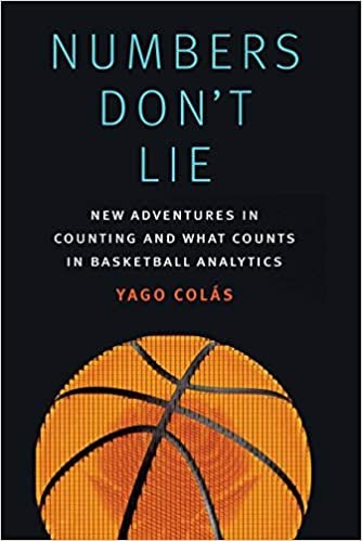 okumak Numbers Don&#39;t Lie: New Adventures in Counting and What Counts in Basketball Analytics