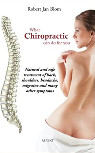 okumak What Chiropractic can do for you: Natural and safe treatment of back, shoulders, headache, migraine and many other symptoms