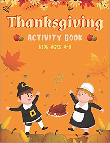 okumak THANKSGIVING ACTIVITY BOOK KIDS AGES 4-8: A Fun Kid Workbook Game For Learning, Coloring, Shadow Matching, Look and Find, Connect The dots, Mazes, ... and More! (Unique gifts for Children&#39;s)