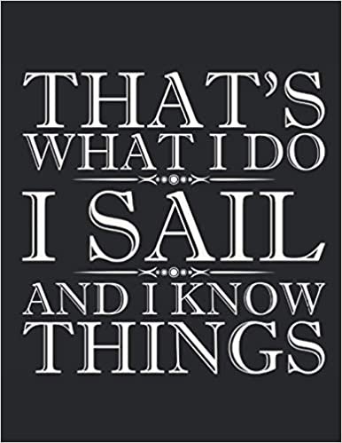 okumak Notebook: That&#39;s What I Do I Sail And I Know Things Notebook - Large 8.5 x 11 inches - 110 Pages