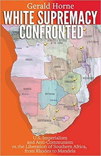okumak White Supremacy Confronted: U.S. Imperialism and Anti-Communisim vs. the Liberation of Southern Africa, from Rhodes to Mandela