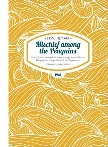 okumak Mischief among the Penguins - Hand (man) wanted for long voyage in small boat. No pay, no prospects, not much pleasure (H.W. Tilman - The Collected Edition)