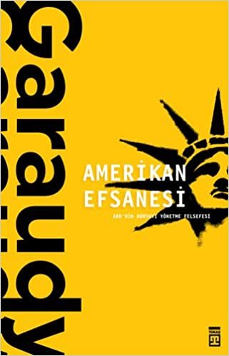 okumak Amerikan Efsanesi: ABD&#39;nin Dünyayı Yönetme Felsefesi
