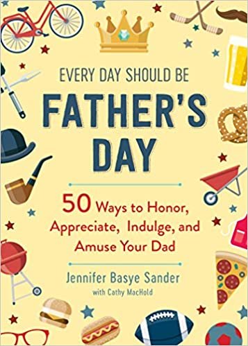 okumak Every Day Should be Father&#39;s Day: 50 Ways to Honor, Appreciate, Indulge, and Amuse Your Dad (Every Day Is Special)
