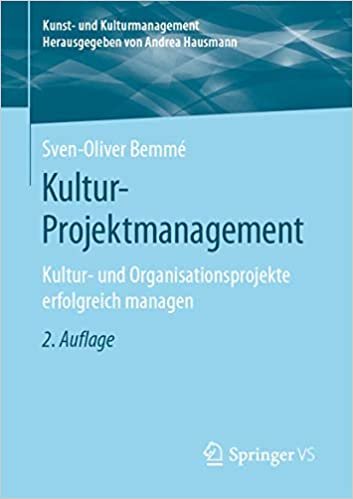 okumak Kultur-Projektmanagement: Kultur- und Organisationsprojekte erfolgreich managen (Kunst- und Kulturmanagement)